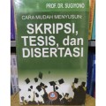 CARA MUDAH MENYUSUN : SKRIPSI, TESIS, DAN DISERTASI