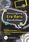 Menyongsong Era Baru Pendidikan ; pengembangan kompetensi TIK gur berdasarkan UNESCO ICT Competency Framework for teachers